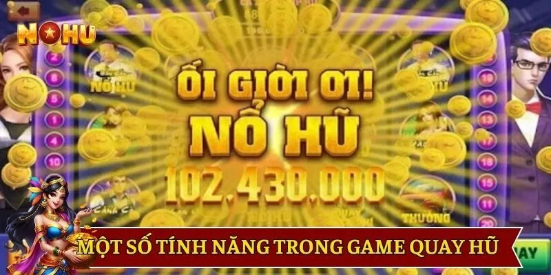 Một số tính năng trong game quay hũ