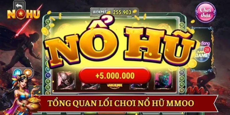 Tổng quan lối chơi nổ hũ MMOO mới nhất