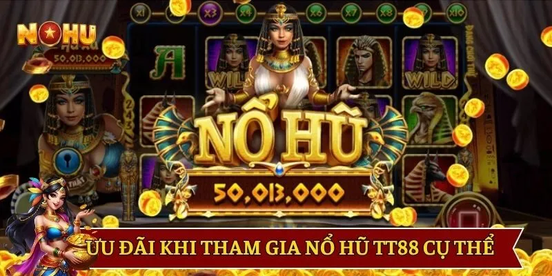 Ưu đãi khi tham gia nổ hũ TT88 cụ thể